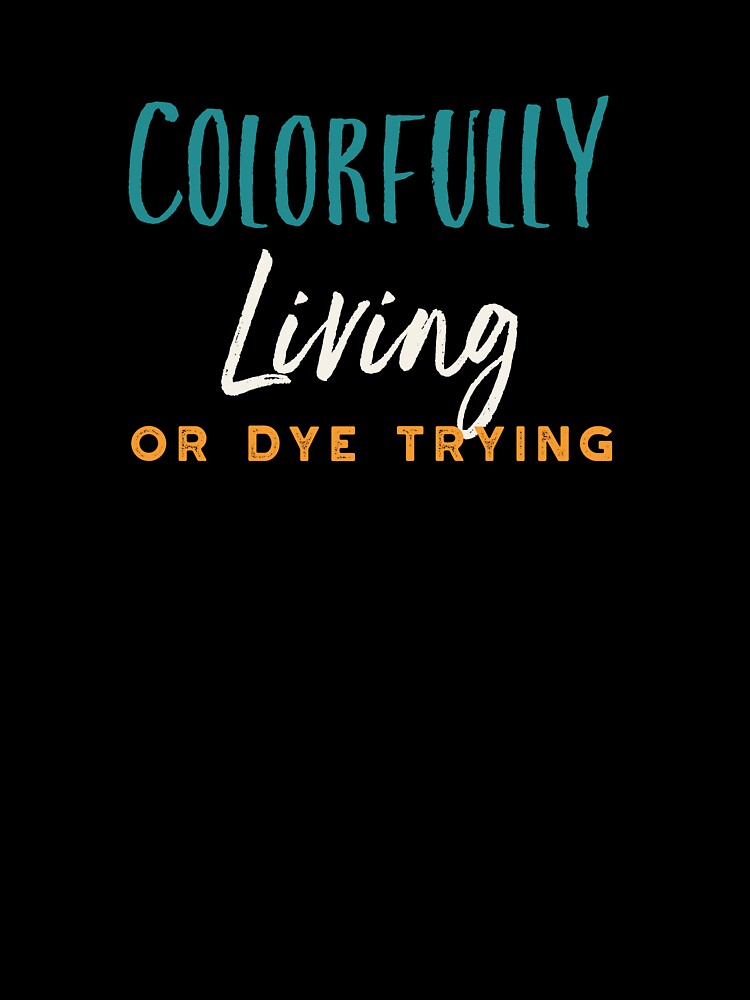 Hairstylist Colorfully Living or Dye Trying by whyitsme