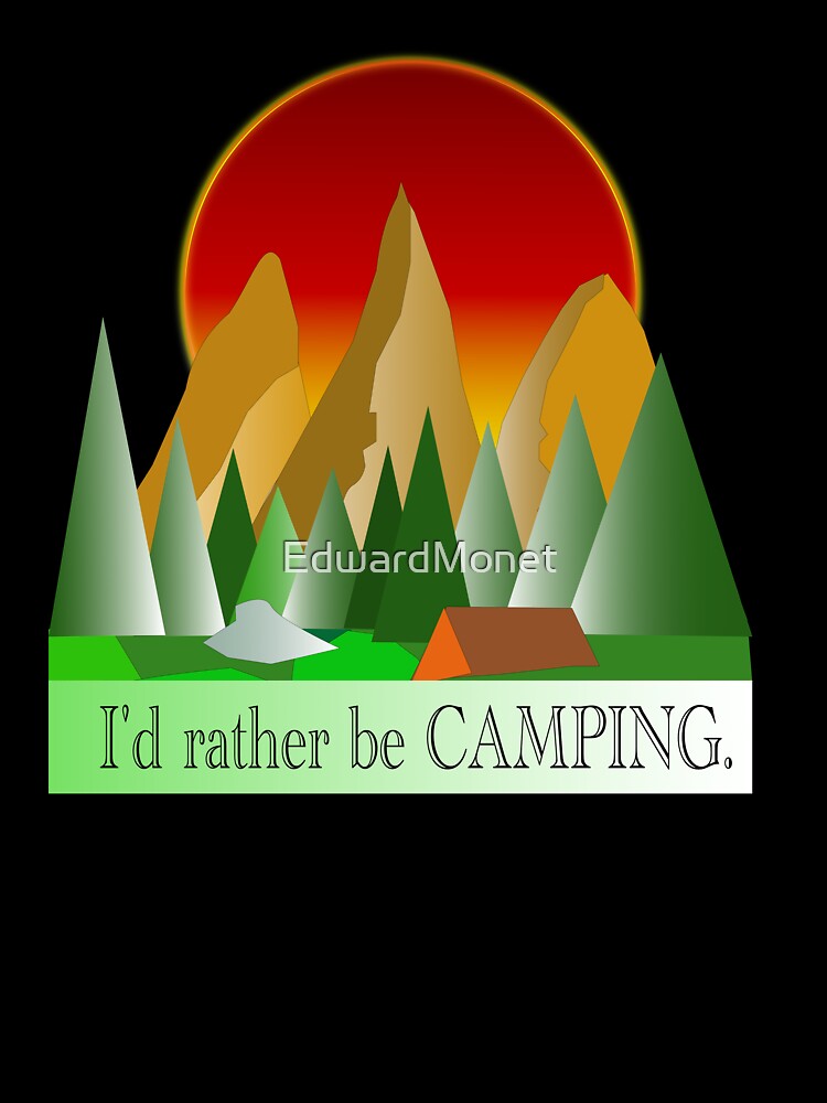 I'd Rather Be Camping by EdwardMonet