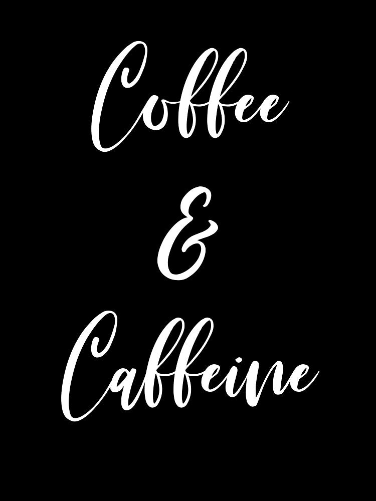 Coffee And Caffeine - Coffee - Caffeine Addict - Funny Coffee - Coffee Gifts - Coffee Addict - Coffee Addict by Rainwater Merch