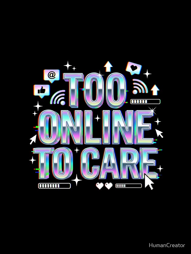 Too Online To Care - Y2K Chrome Typography Streetwear Design by HumanCreator