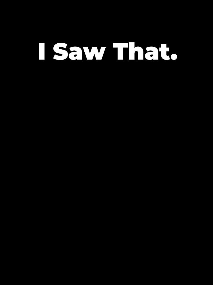 Minimalist Relatable Quote “I Saw That” Black Aesthetic Typography Design by diahsariw