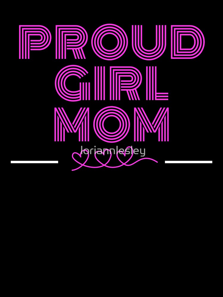 Proud Girl Mom by loriannlesley