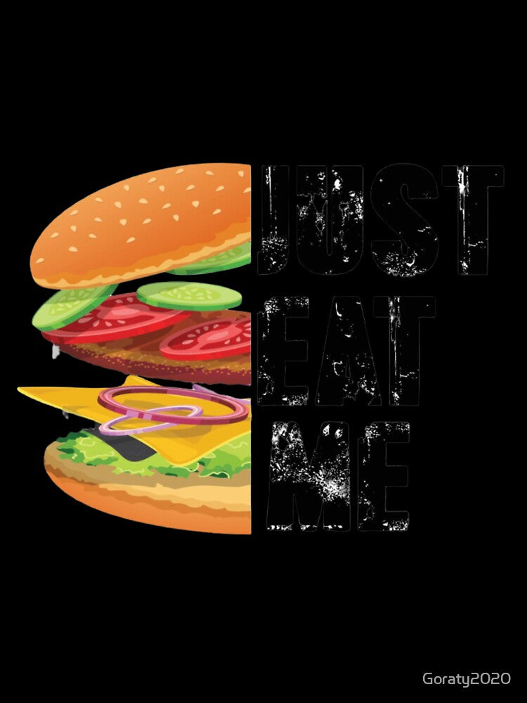 just eat me shirt , burger lover t shirt T-Shirt by Goraty2020