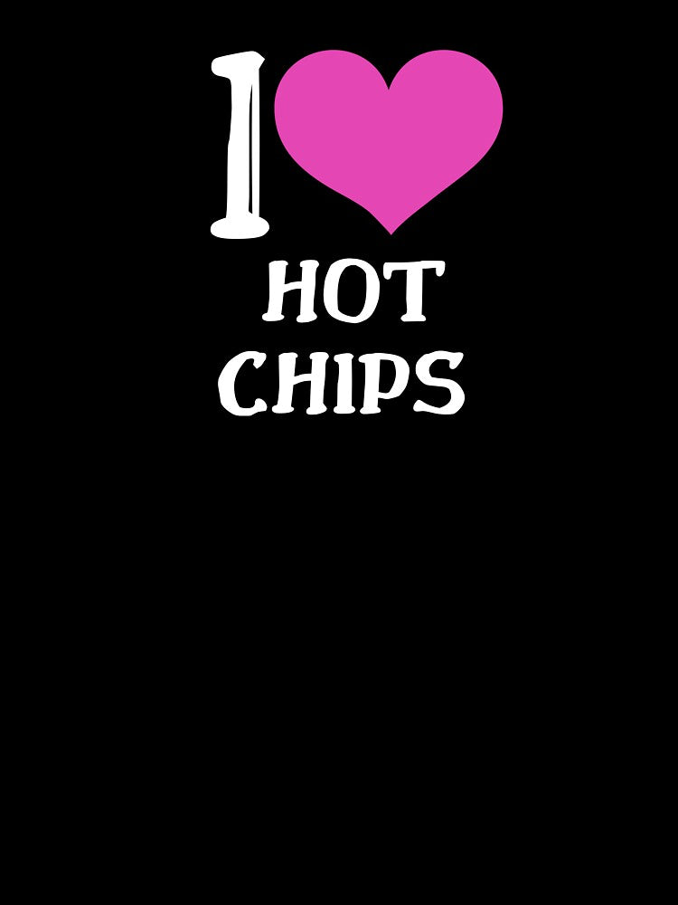 I Love Hot Chips T-shirt, Hats, Hoodies and More by Kaylews_Designs