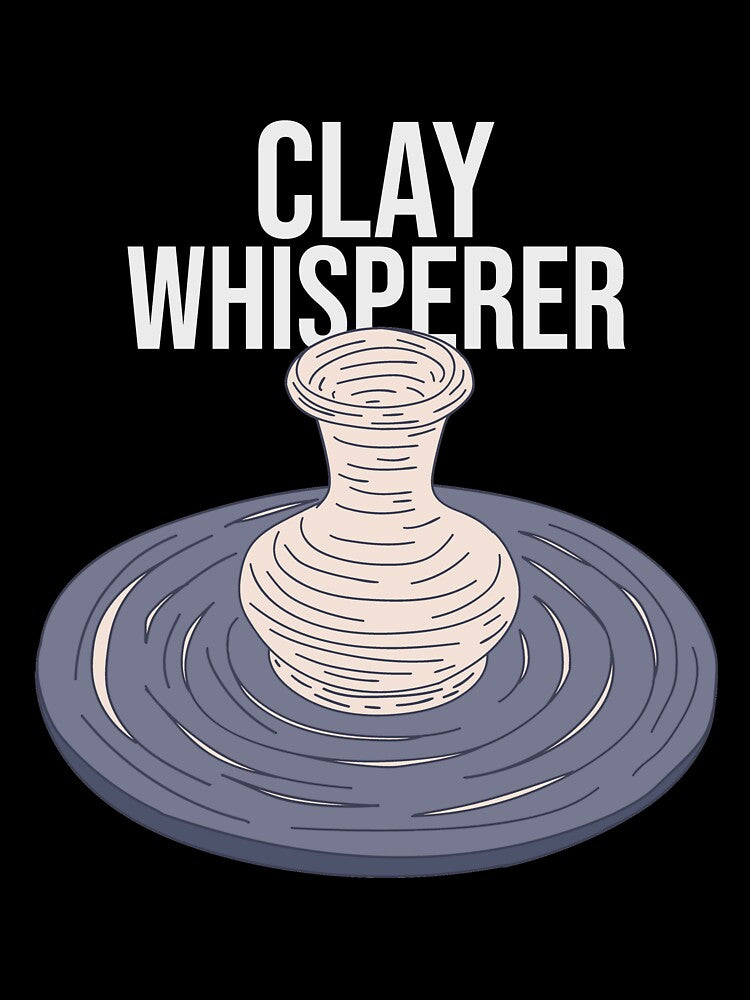 Pottery Class - Clay Whisperer Text - Clayware by DeWinnes