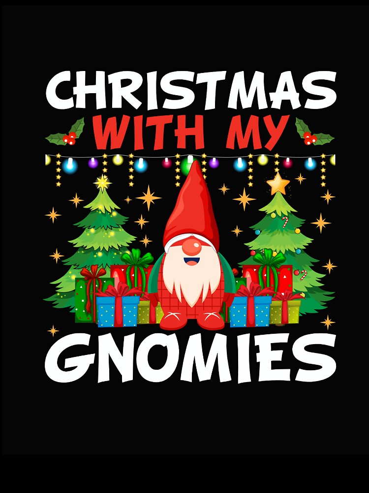 CHRISTMAS WITH MY GNOMIES NOVELTY FUNNY CHRISTMAS by AllThatIsWelsh