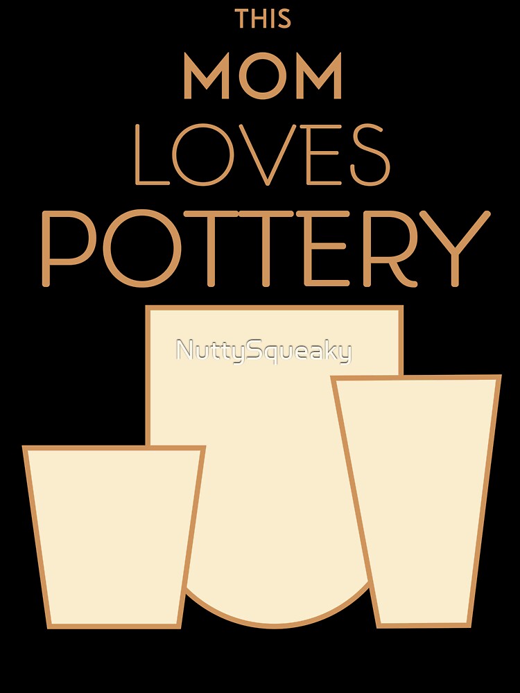 This Mom Loves Pottery by NuttySqueaky