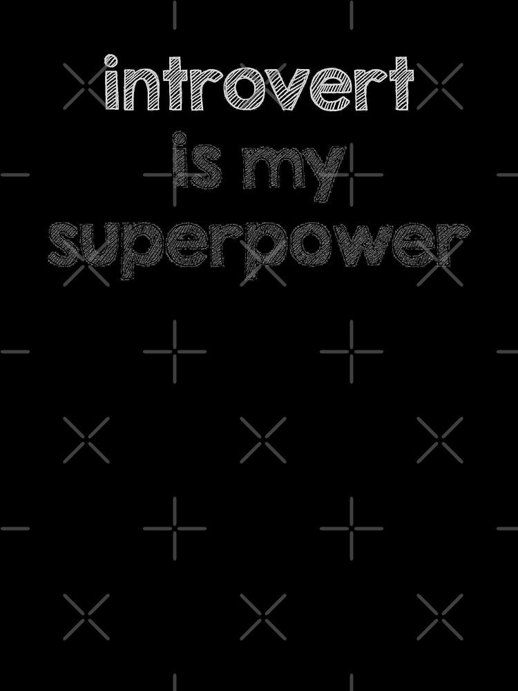 Introvert is my superpower by Alltooclose