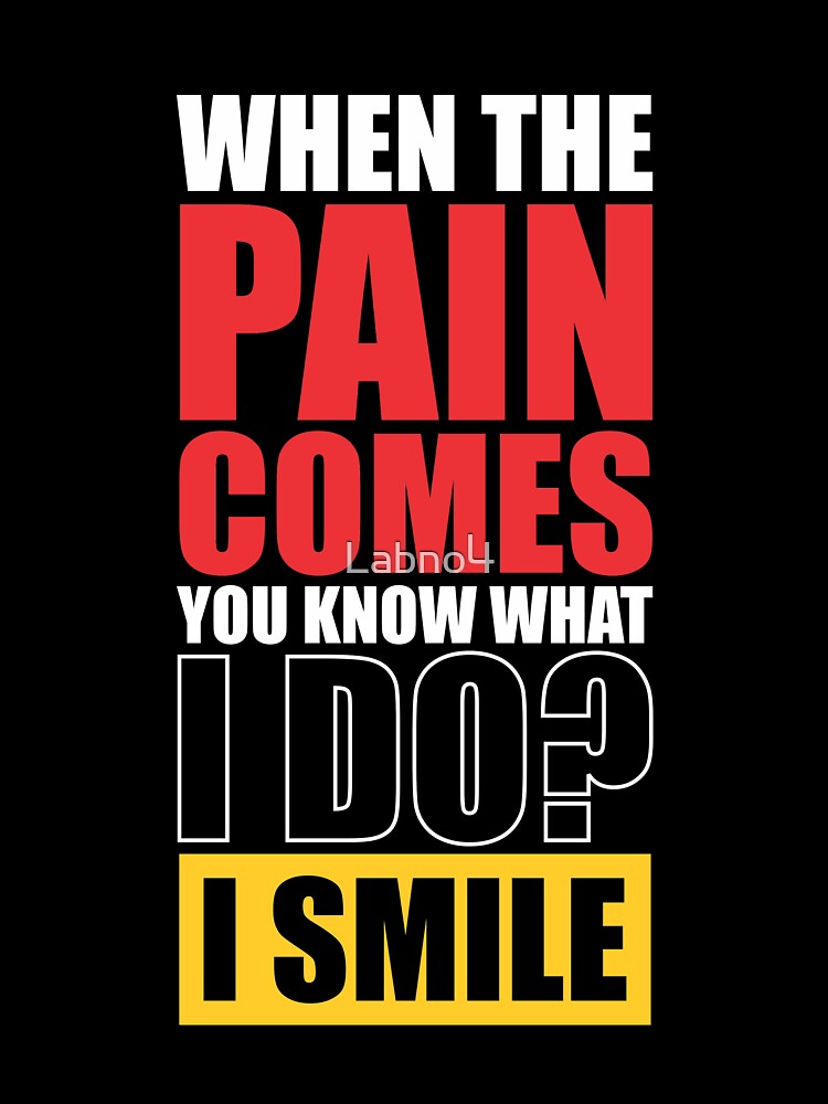 When The Pain Comes You Know What I Do? I Smile. – Gym Motivational Quotes by Labno4