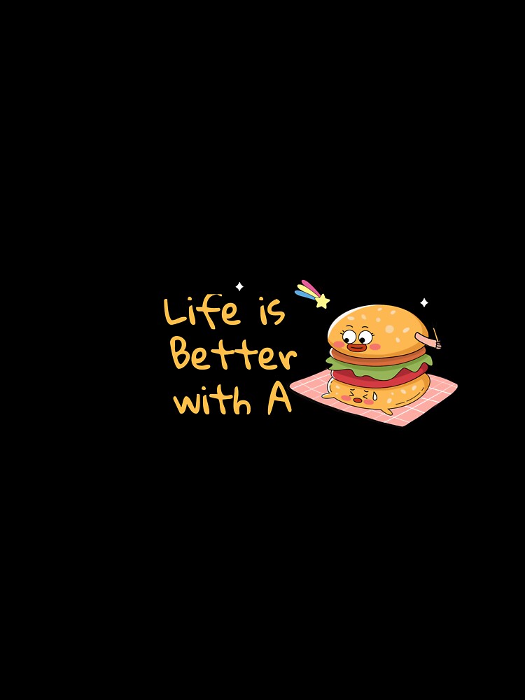 Life is Better with A Burger by 361office