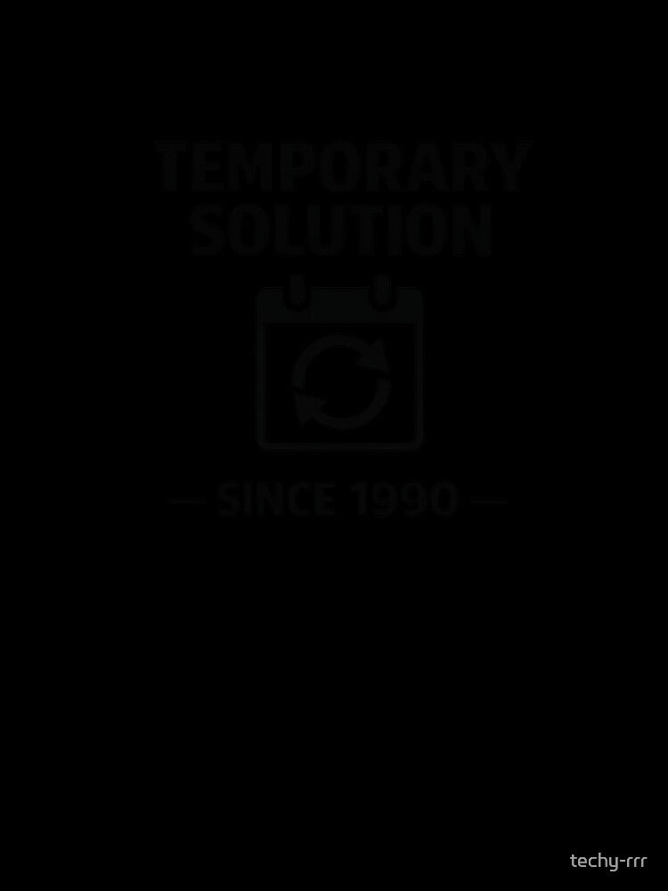 Temporary Solution Since 1990 – Developer Reality Design by techy-rrr