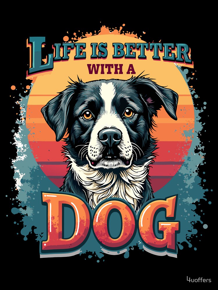Life is Better with a Dog by 4uoffers