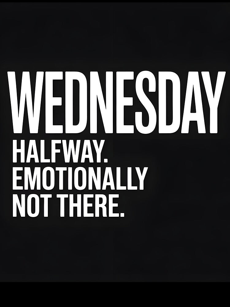 Halfway Emotionally Not There Wednesday T-Shirt by Viktorio Art Shop