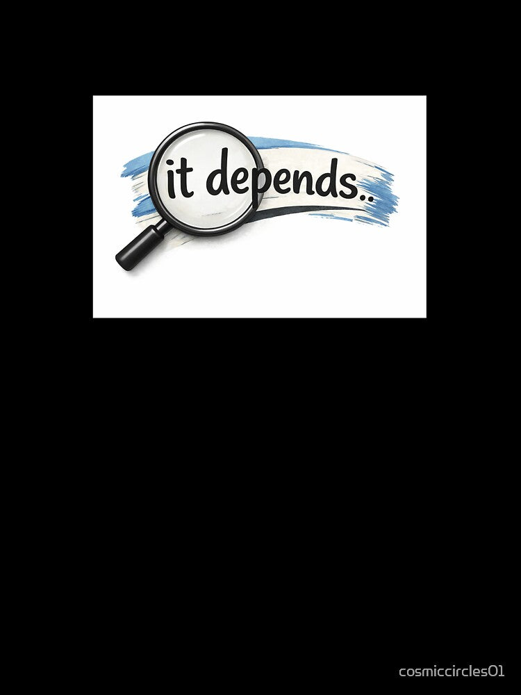 It Depends – Bold Minimal Typography Quote by cosmiccircles01