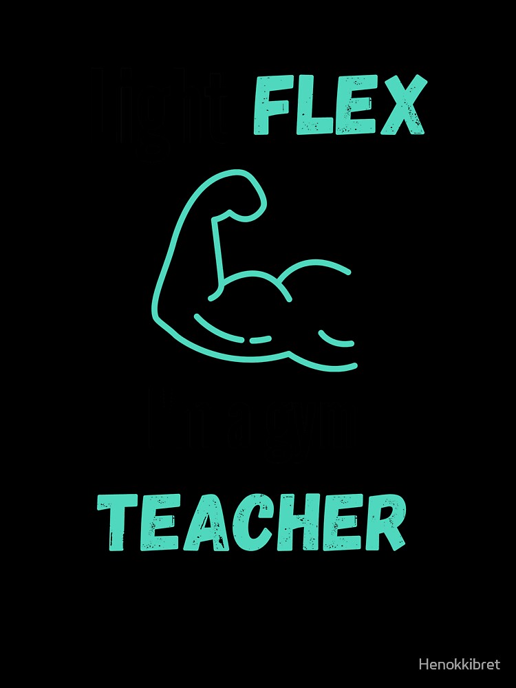 Light Flex I'm A Gym Teacher by Henokkibret