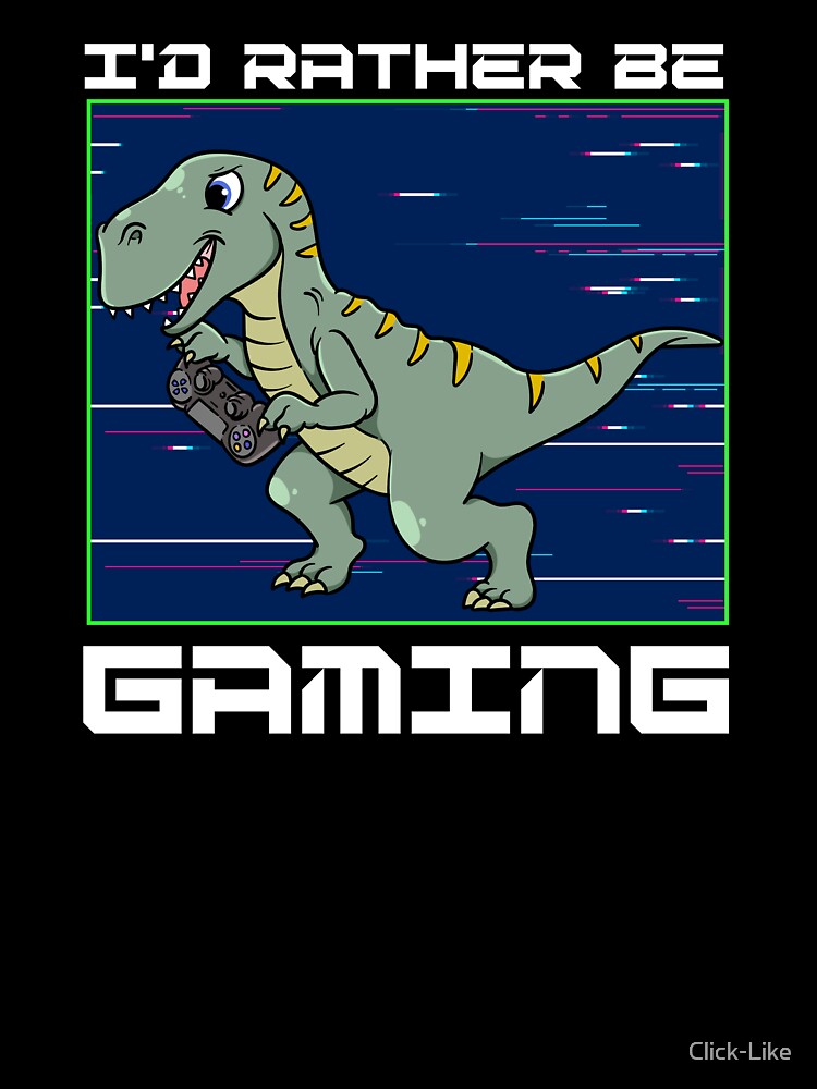 I'd rather be gaming Gamer Dinosaur by Click-Like