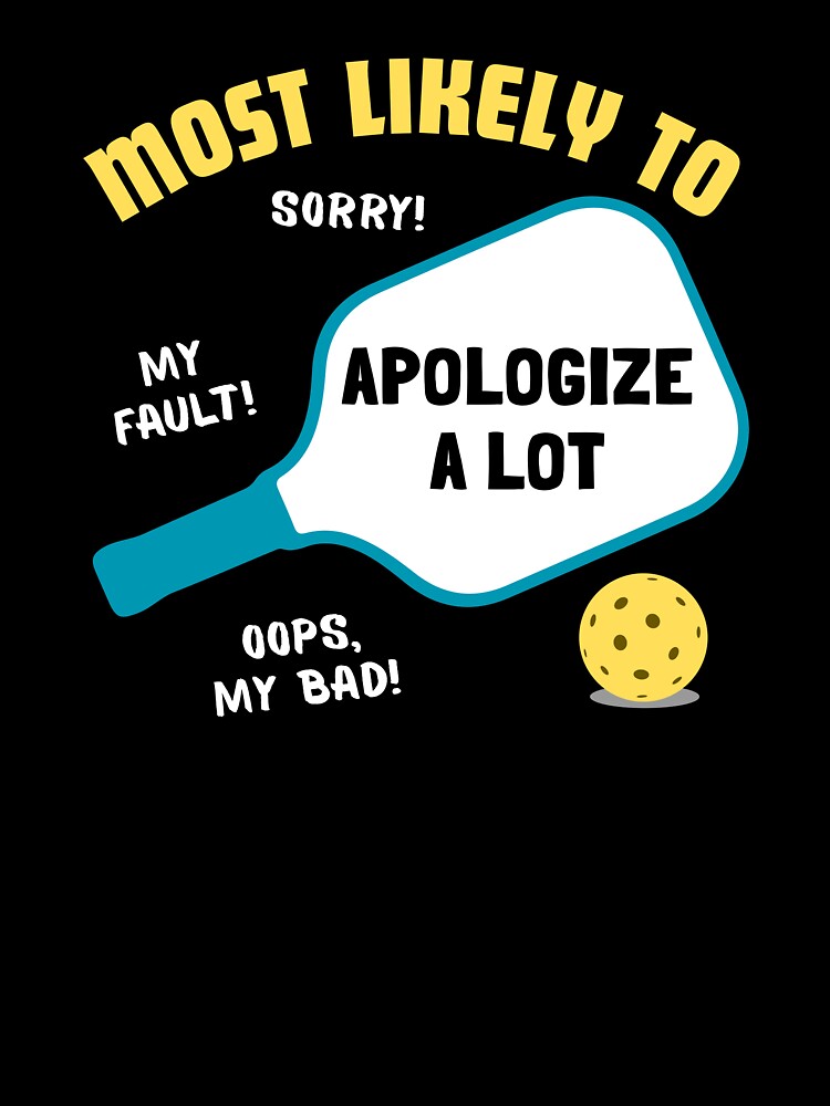 Most Likely To Apologize A Lot Polite Pickleball Player by Orchard Berry