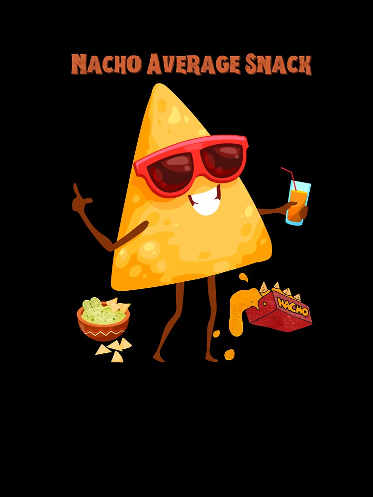 Nacho Average Snack – Bold, Funny Nacho Chip Character for Foodies & Pun Lovers by Zezeshop1