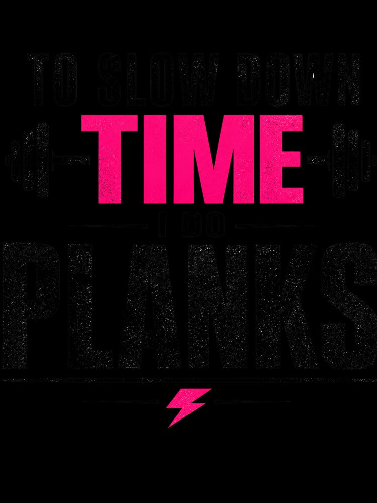 To Slow Down Time I Do Planks Gym Motivation by StoryInCode