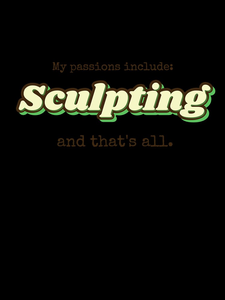 Sculpting is my passion by cooldesignsalot
