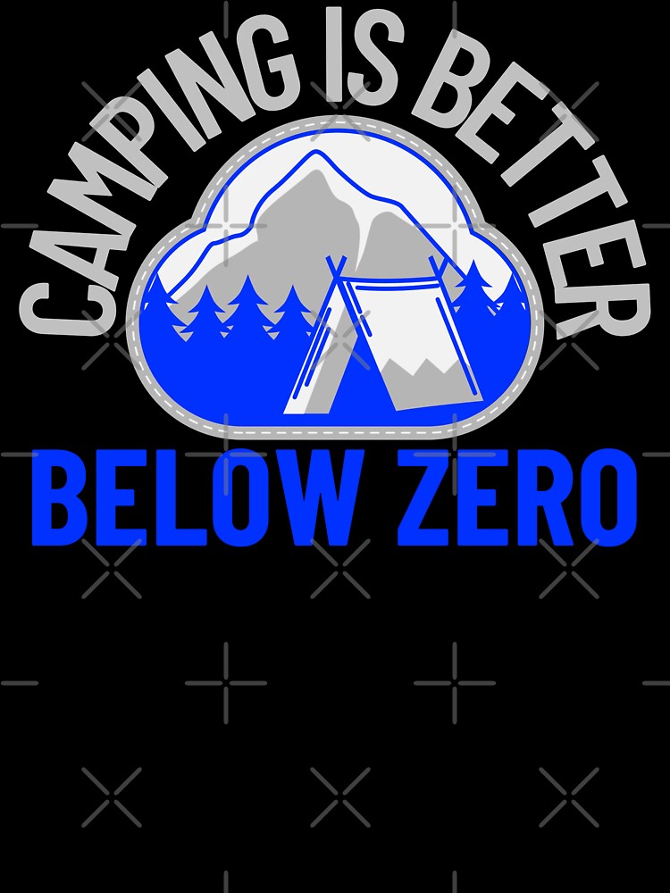Camping Is Better Below Zero – Winter Camping Badge for Cold Weather Campers by FusionTeeDesign