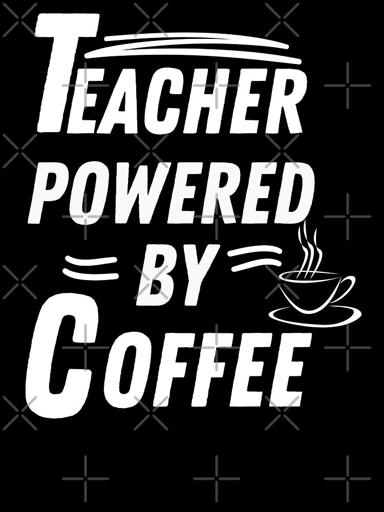 Teacher powered by coffee by annoying-shirts
