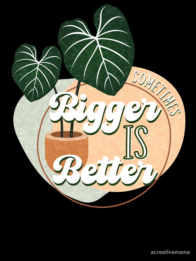 For Plants, Bigger is Better by acreativemama