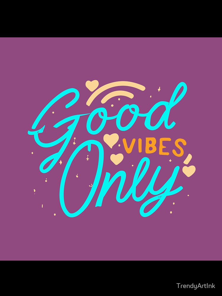 Copy of Positive Vibes Typography: Wear Good Vibes Only by TrendyArtInk