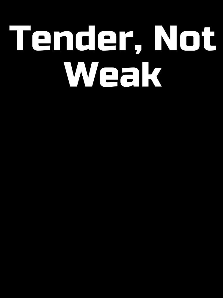 Tender, Not Weak by Ninjacatoff