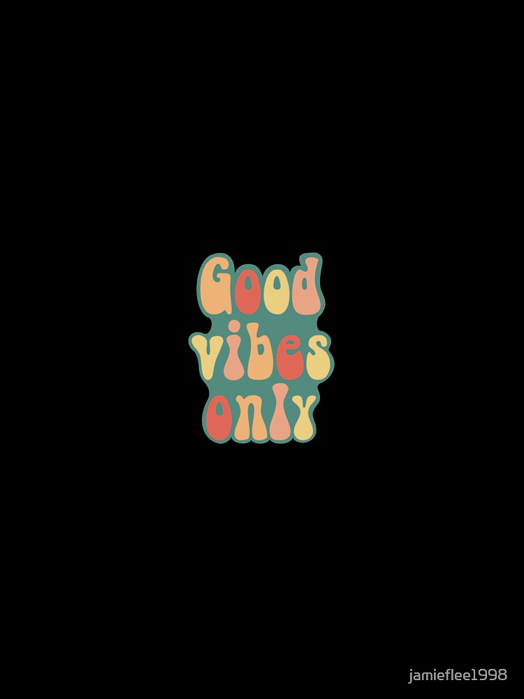 Good vibes only by jamieflee1998