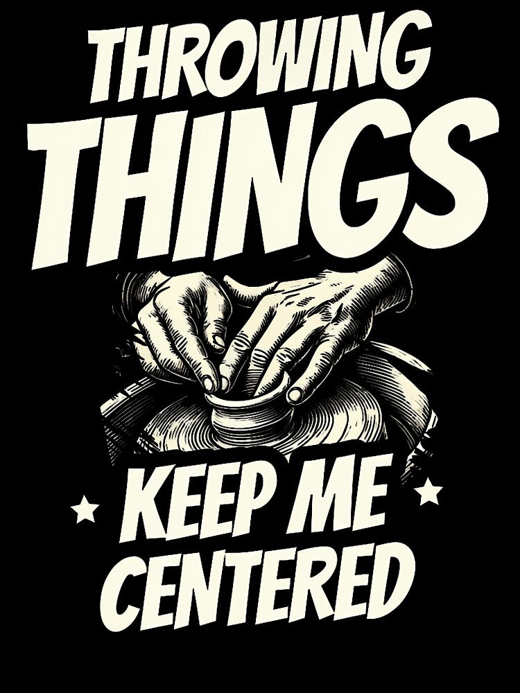 Throwing Things Keep Me Centered Ceramics Clay Potter by FernLela