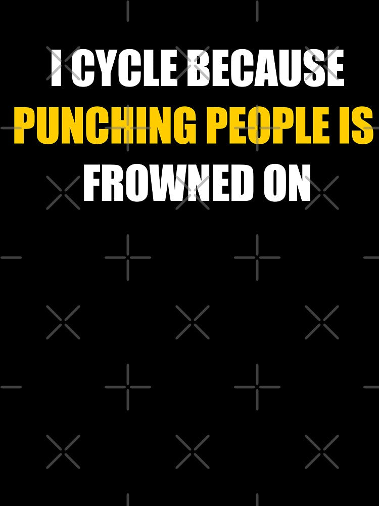 Funny Cycling Quote – I Cycle Because Punching People Is Frowned On by VoglR