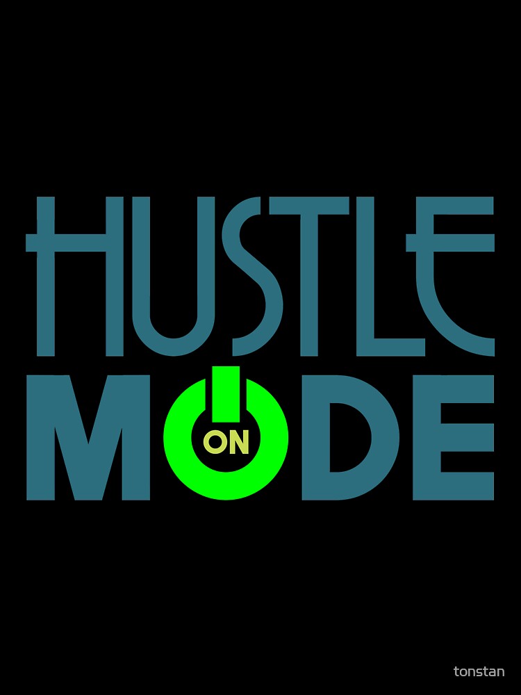 Hustle Mode On by tonstan