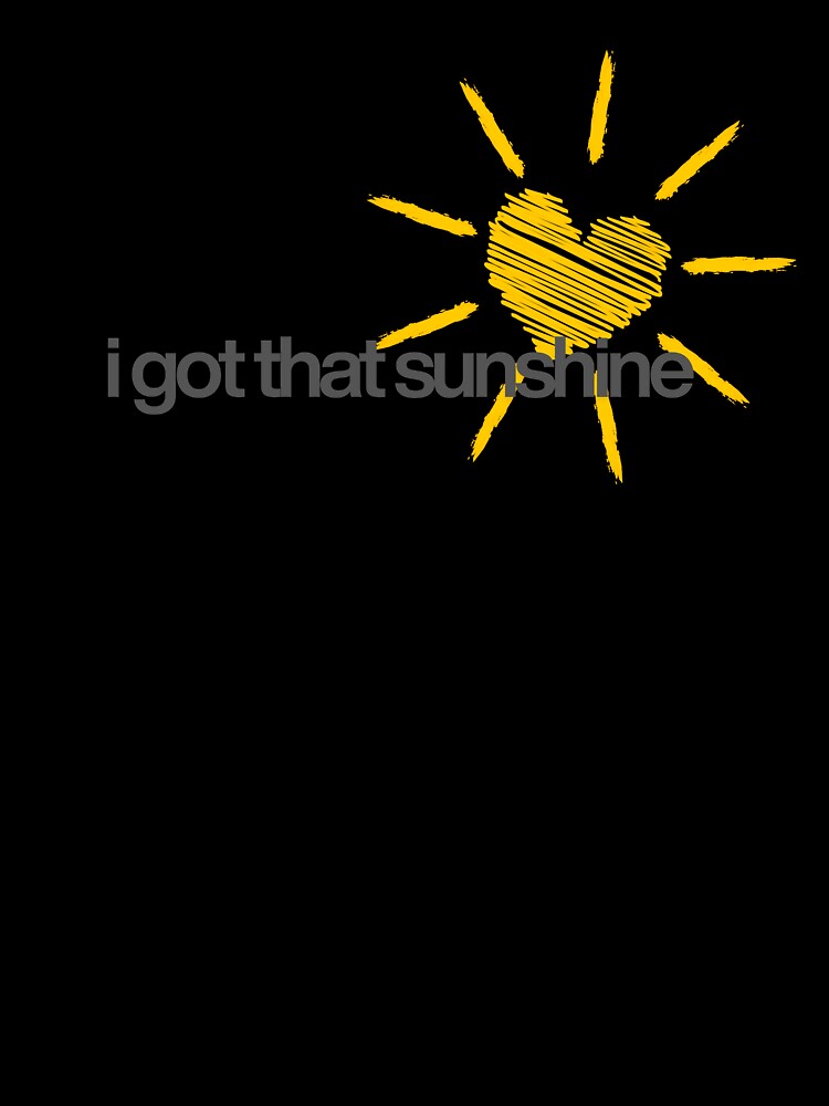 Bright & Cheerful ‘I Got That Sunshine’ T-Shirt by Prntscrn