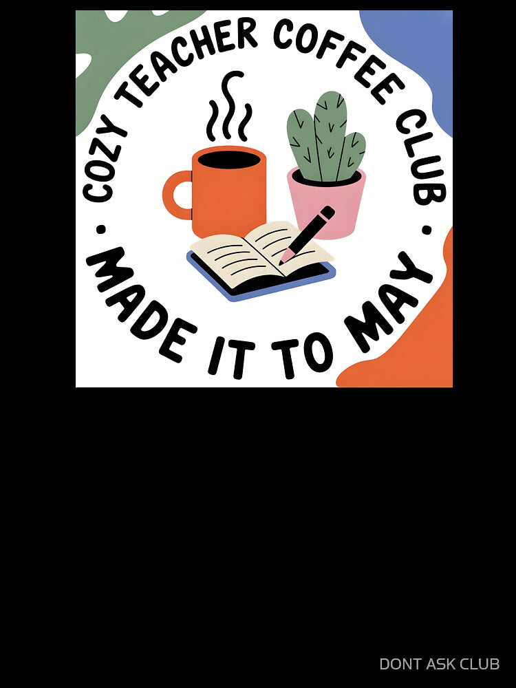 Cozy Teacher Coffee Club Made It to May Aesthetic Tee by DONT ASK CLUB