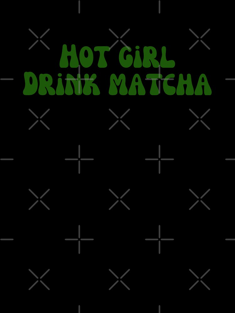 Matcha - Hot girl drink Matcha by PYXOO