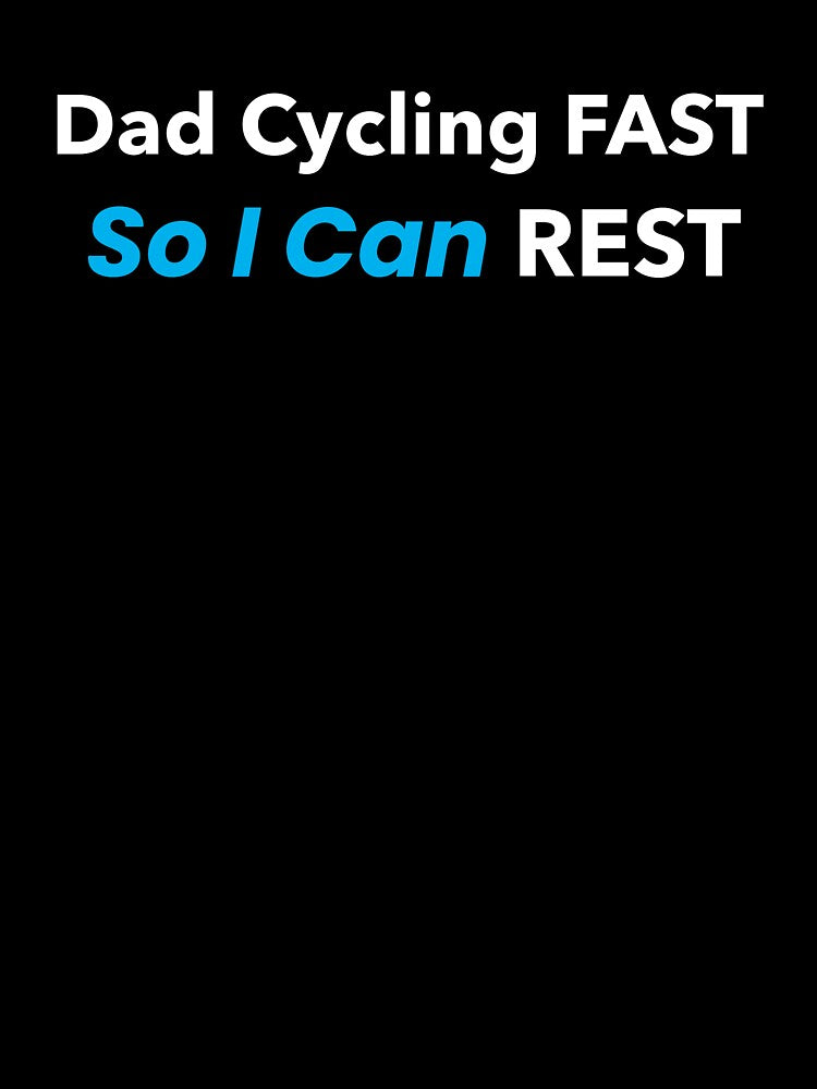 Dad Cycling Fast, So I Can Rest - Dad Cycling by GreyTee