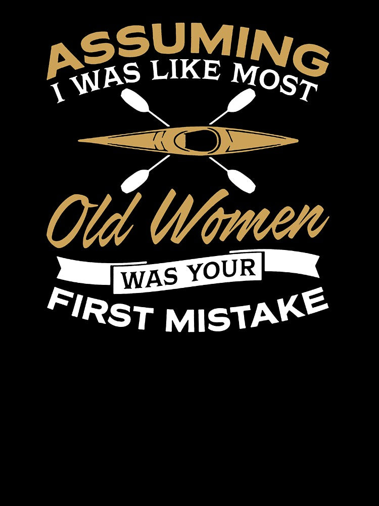 Assuming I Was Like Most Old Women Was Your First Mistake by clickmostro