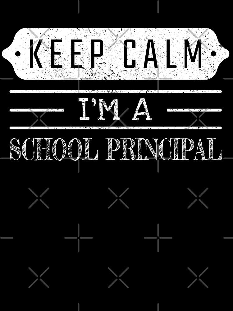 Keep Calm I'm A School Principal - Funny School Principal Quote Gift Idea For Men and Womens by Mmmm3344