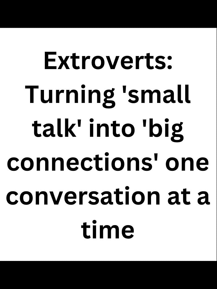 Extroverts: Turning 'small talk' into 'big connections' one conversation at a time by StickerguyYYY