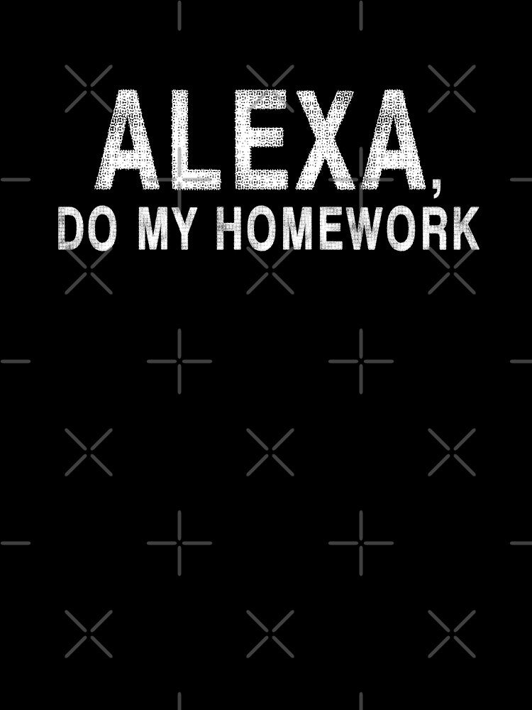 Alexa Do My Homework by TranscendFlow