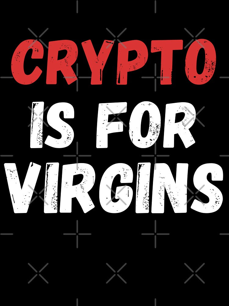 crypto is for virgins by LUX2Boutique ★★★★★