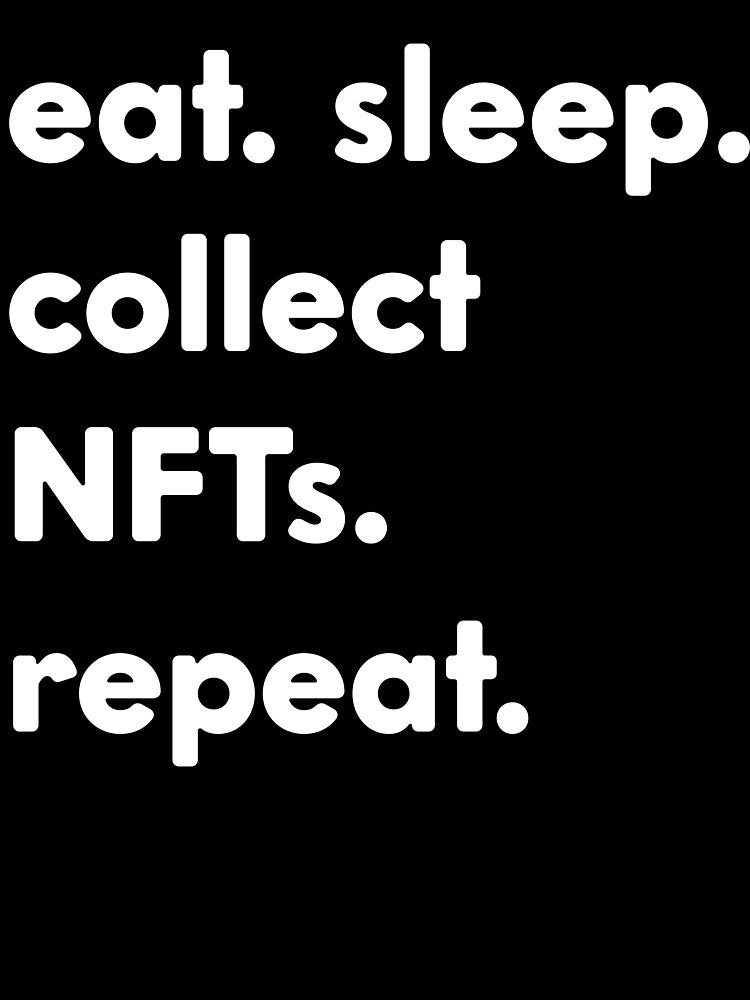 Crypto Memes To Do Eat Sleep Collect NFTs Repeat by monica1059