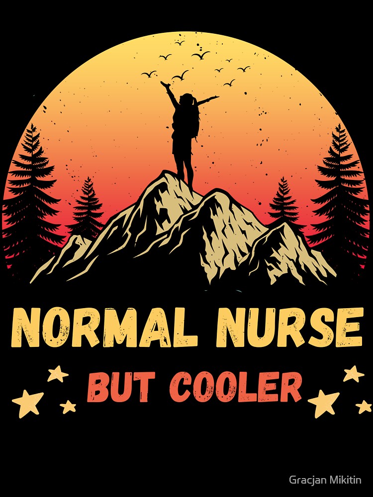 Normal Nurse But Cooler Hiking Fun T-Shirt by Gracjan Mikitin