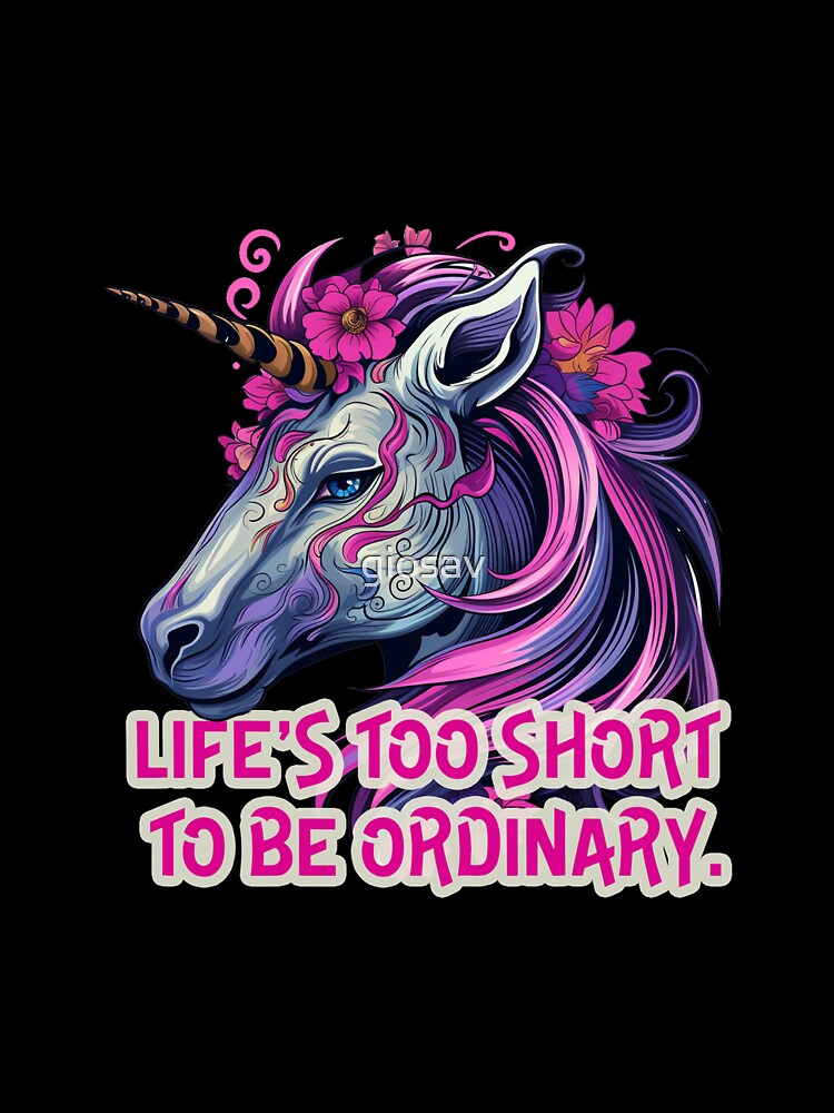 LIfe is too short to be ordinary by giosav