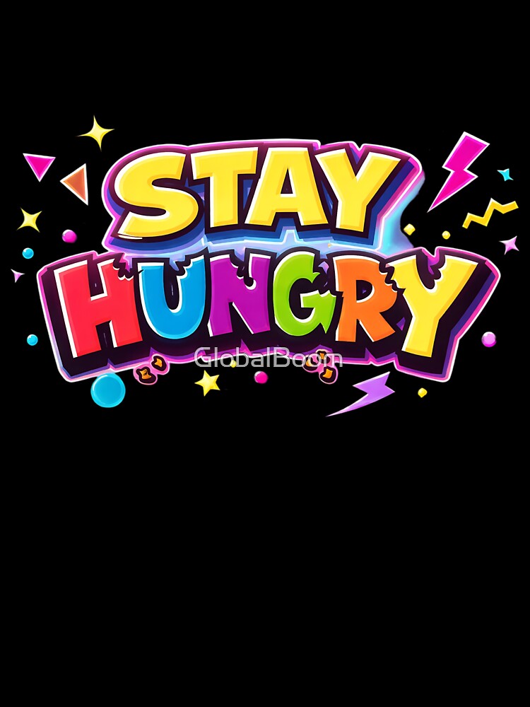 Stay Hungry by GlobalBoom