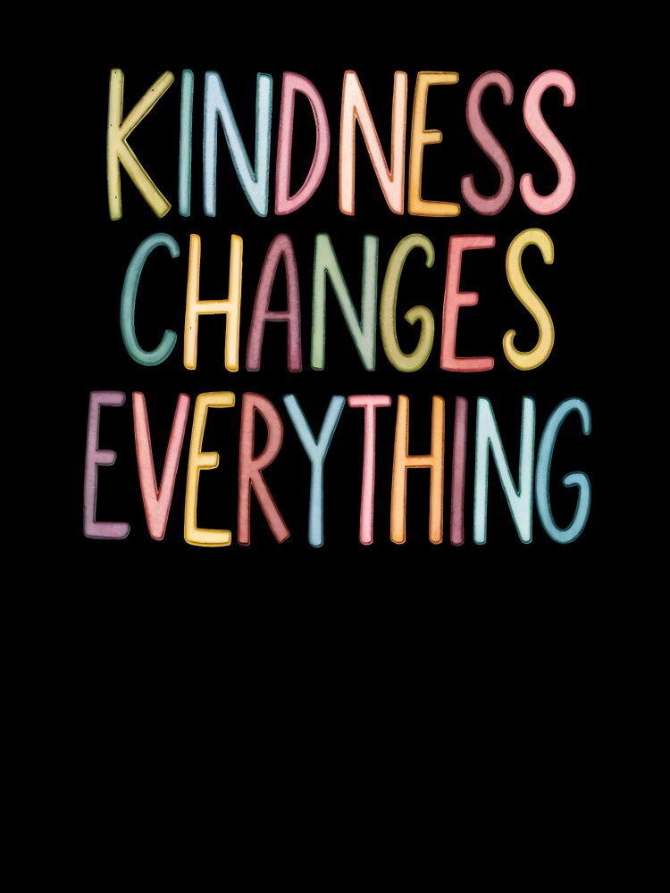 Kindness changes everything by nimmitrends