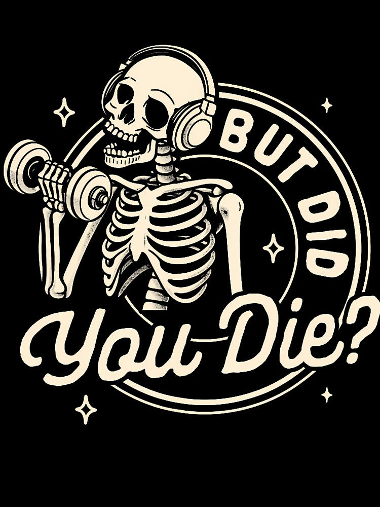 Gym Fitness Workout Weightlifting Pump Cover But Did You Die by GraceShelley