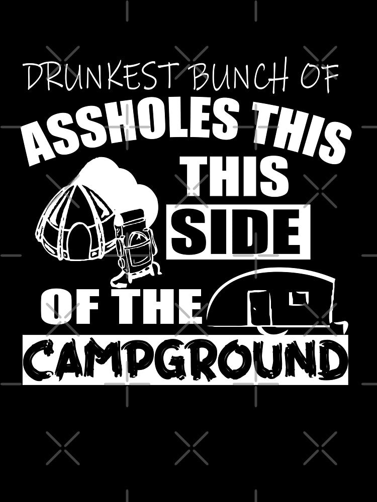 Drunkest Bunch of Assholes This Side of the Campground by ilias13