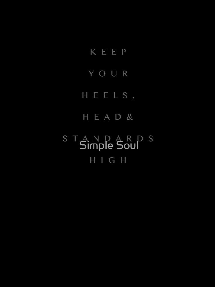 Keep Your Heels, Head And Standards High by Simple Soul